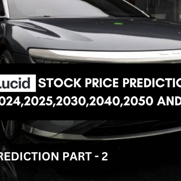 LUCID STOCK PRICE PREDICTION 2023, 2024,2025,2030,2040,2050 AND 2060