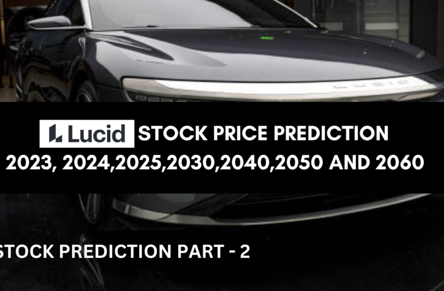 LUCID STOCK PRICE PREDICTION 2023, 2024,2025,2030,2040,2050 AND 2060