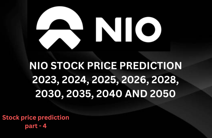 NIO STOCK PRICE PREDICTION 2023, 2024, 2025, 2026, 2028, 2030, 2035, 2040 AND 2050