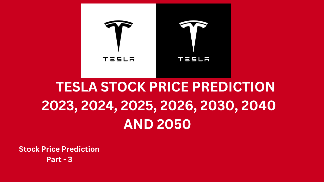 TESLA STOCK PRICE PREDICTION 2023, 2024,2025,2026,2030,2040 AND 2050