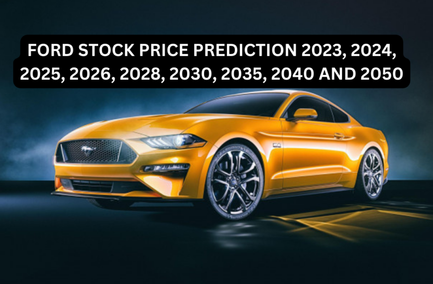 FORD STOCK PRICE PREDICTION 2023, 2024, 2025, 2026, 2028, 2030, 2035, 2040 AND 2050