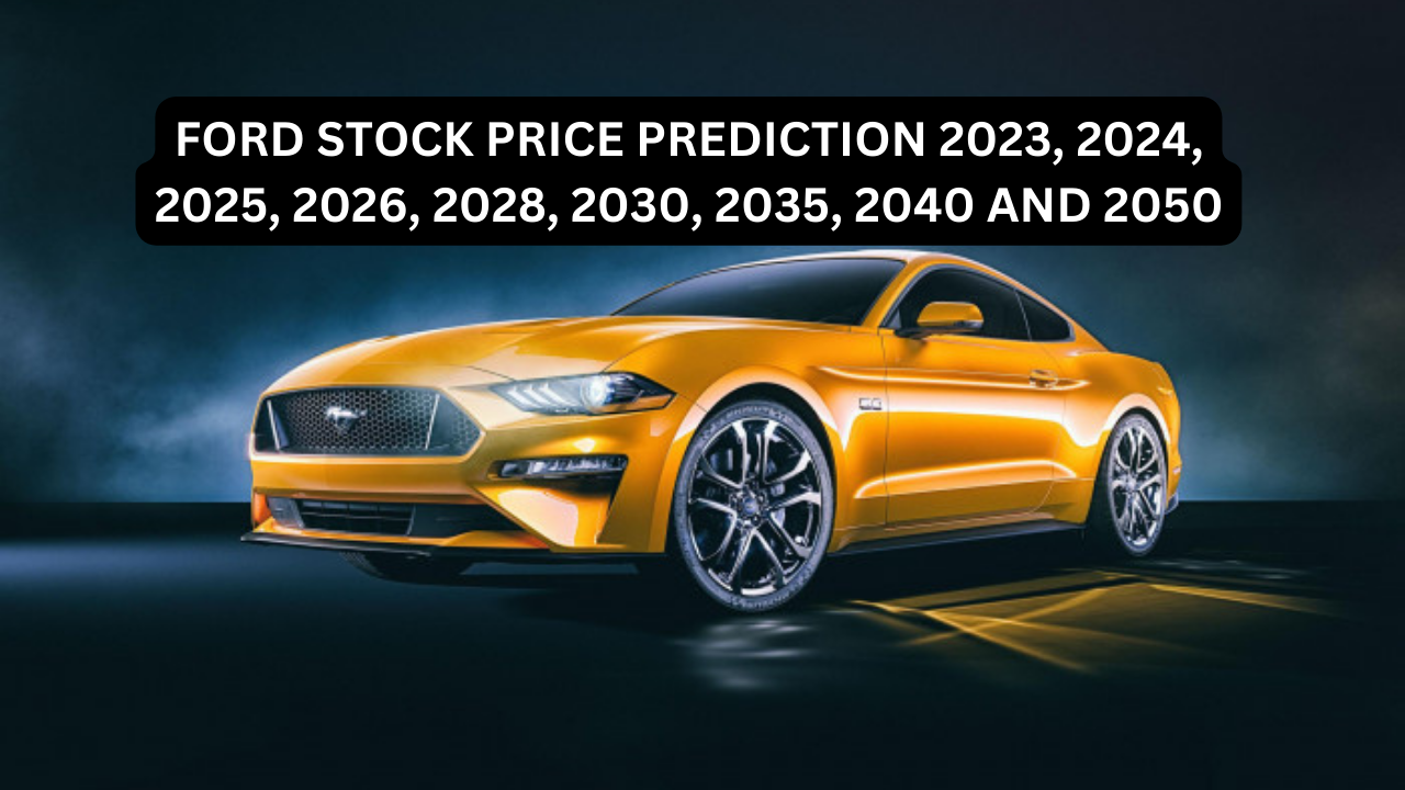 FORD STOCK PRICE PREDICTION 2023, 2024, 2025, 2026, 2028, 2030, 2035 ...