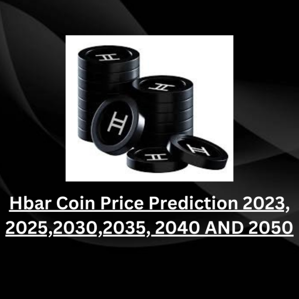 Hbar Coin Price Prediction 2023, 2025,2030,2035, 2040 AND 2050