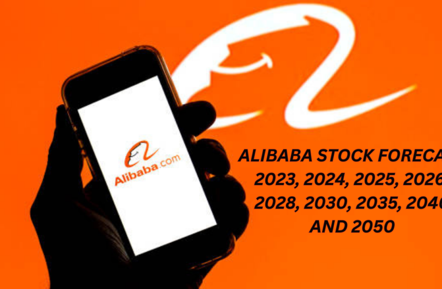 ALIBABA STOCK PRICE PREDICTION 2023, 2024, 2025, 2026, 2028, 2030, 2035, 2040 AND 2050
