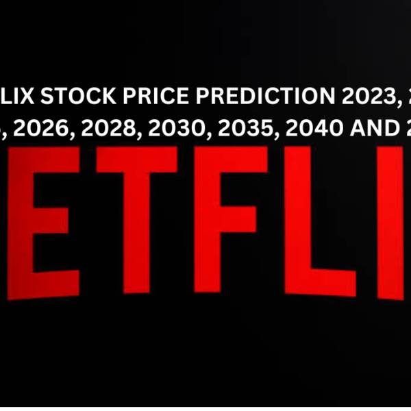 NETFLIX STOCK PRICE PREDICTION 2023, 2024, 2025, 2026, 2028, 2030, 2035, 2040 AND 2050