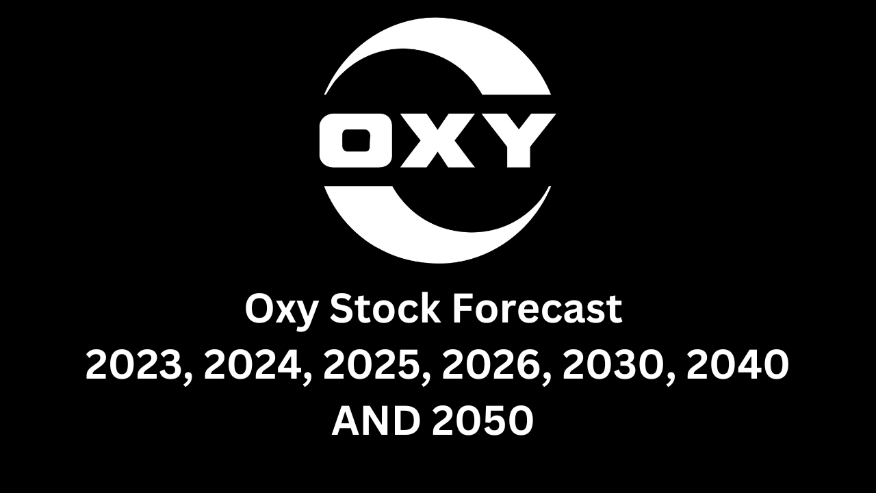 OXY STOCK PRICE PREDICTION 2023, 2024, 2025, 2026, 2028, 2030, 2035